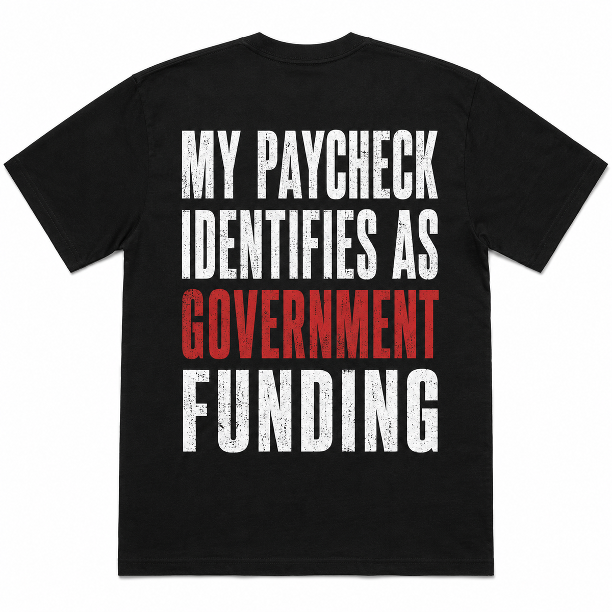 "My Paycheck Identifies as Government Funding" Funny T-Shirt