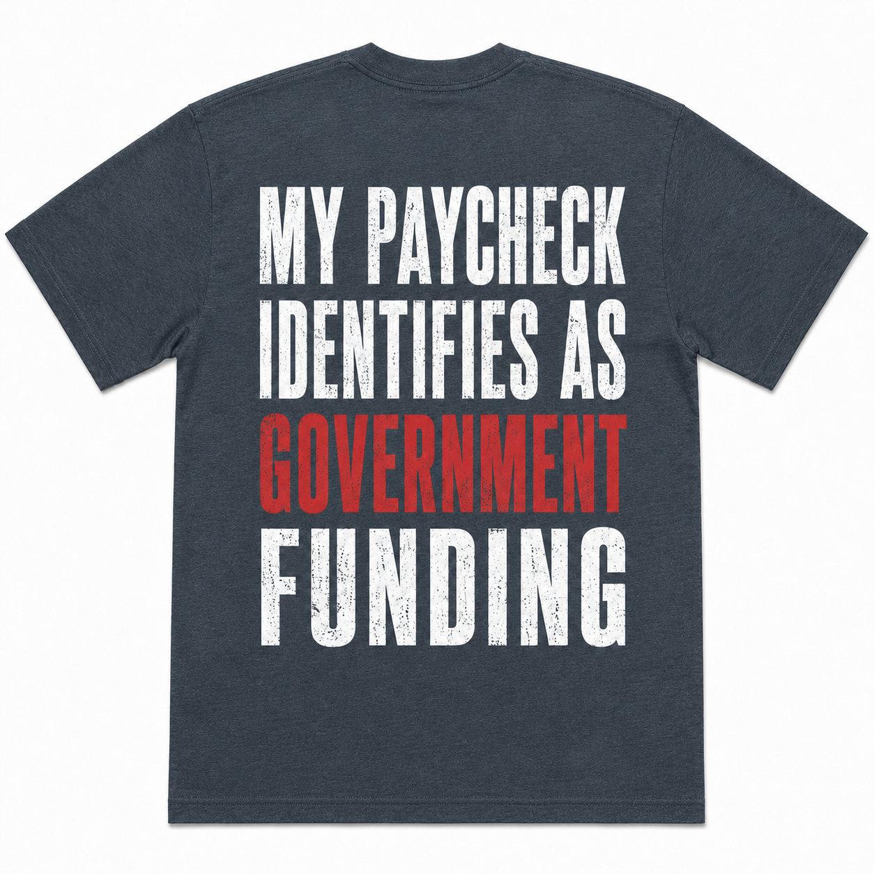 "My Paycheck Identifies as Government Funding" Funny T-Shirt