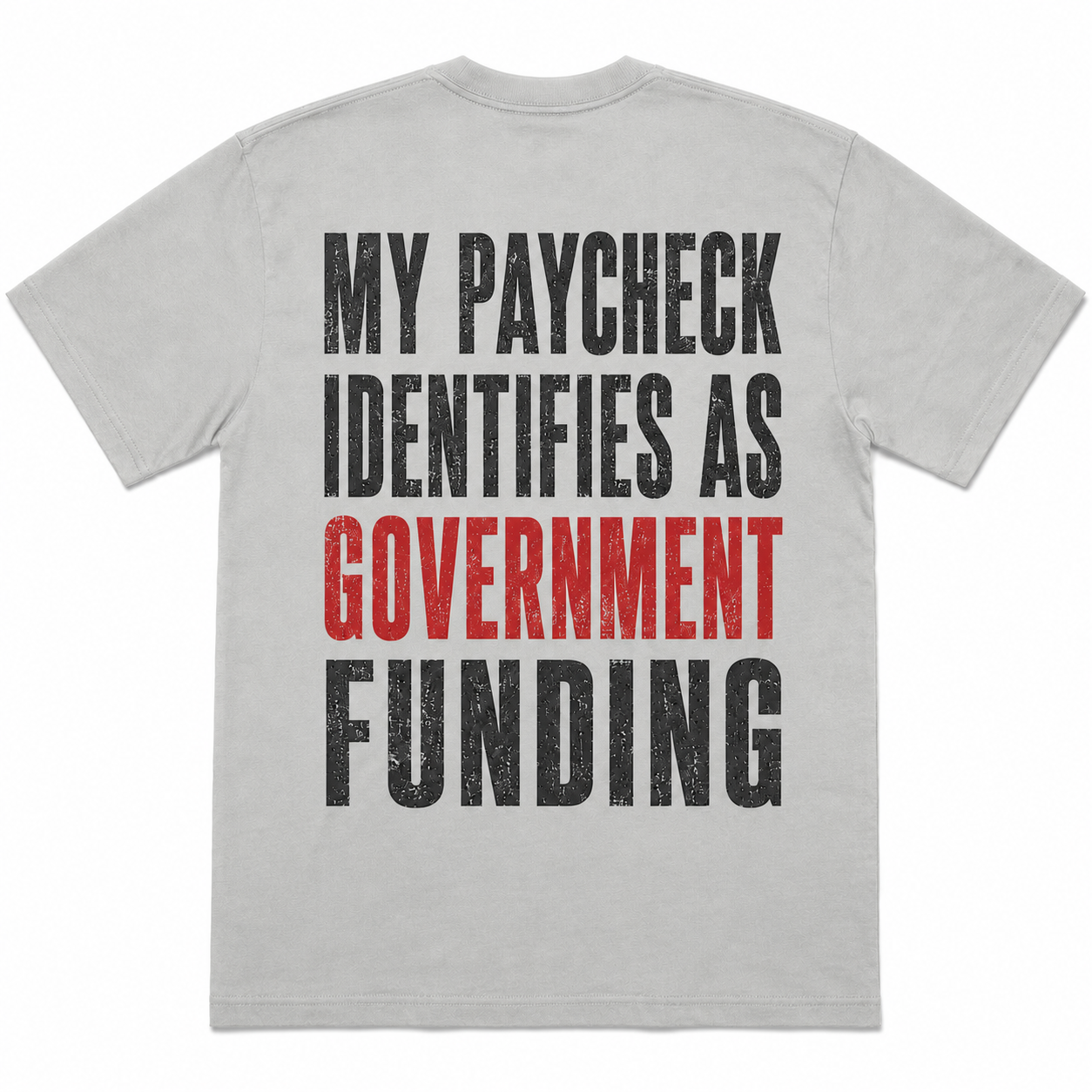 "My Paycheck Identifies as Government Funding" Funny T-Shirt