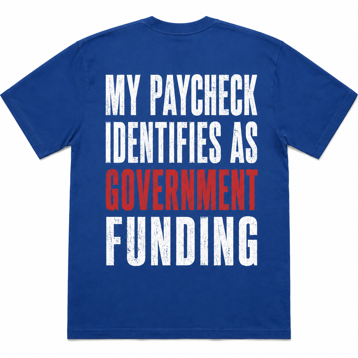 "My Paycheck Identifies as Government Funding" Funny T-Shirt